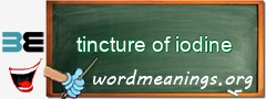 WordMeaning blackboard for tincture of iodine